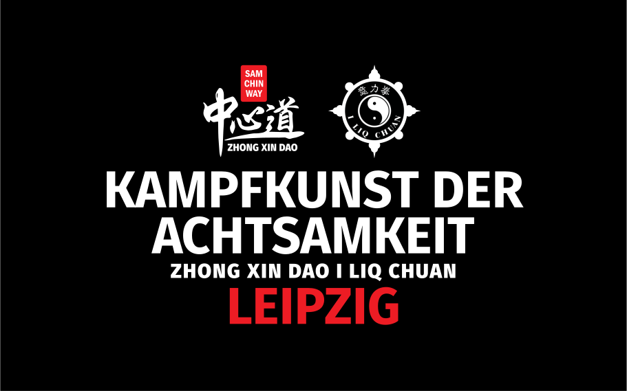 Kampfkunst der Achtsamkeit – Zhong Xin Dao / I Liq Chuan Leipzig